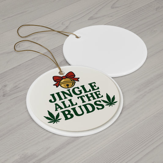 Ceramic Ornament — "Jingle All the Buds" Funny Cannabis Holiday Decoration