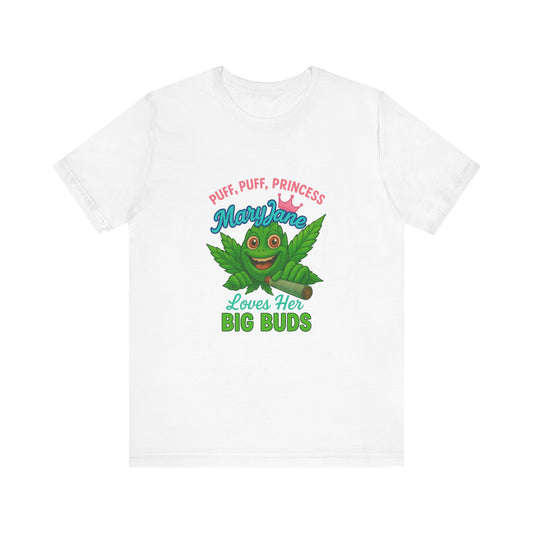 Puff Puff Princess — Loves Her Big Buds T-Shirt - High Spirits Unisex Tee: Perfect for Celebrations, Parties, Cannabis Enthusiasts, Gifts for Friends, Festivals, Summer Vibes, Relaxation