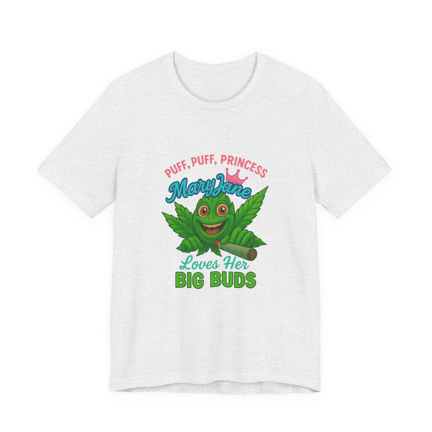 Puff Puff Princess — Loves Her Big Buds T-Shirt - High Spirits Unisex Tee: Perfect for Celebrations, Parties, Cannabis Enthusiasts, Gifts for Friends, Festivals, Summer Vibes, Relaxation