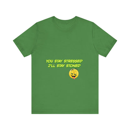 Funny Unisex Tee - "You Stay Stressed I'll Stay Stoned" - Perfect for Relaxation, Gift for Friends, Casual Wear, Comfort Tee, Humorous [...]-Mary Jane 2025
