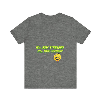 Funny Unisex Tee - "You Stay Stressed I'll Stay Stoned" - Perfect for Relaxation, Gift for Friends, Casual Wear, Comfort Tee, Humorous [...]