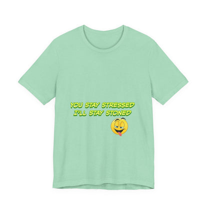 Funny Unisex Tee - "You Stay Stressed I'll Stay Stoned" - Perfect for Relaxation, Gift for Friends, Casual Wear, Comfort Tee, Humorous [...]