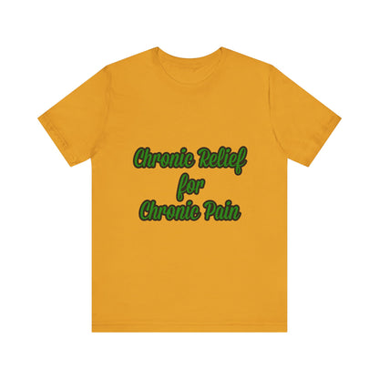 Chronic Relief Unisex T-Shirt | Comfort Tee for Pain Management, Wellness Gift, Support Wear, Everyday Style, Self-Care Apparel