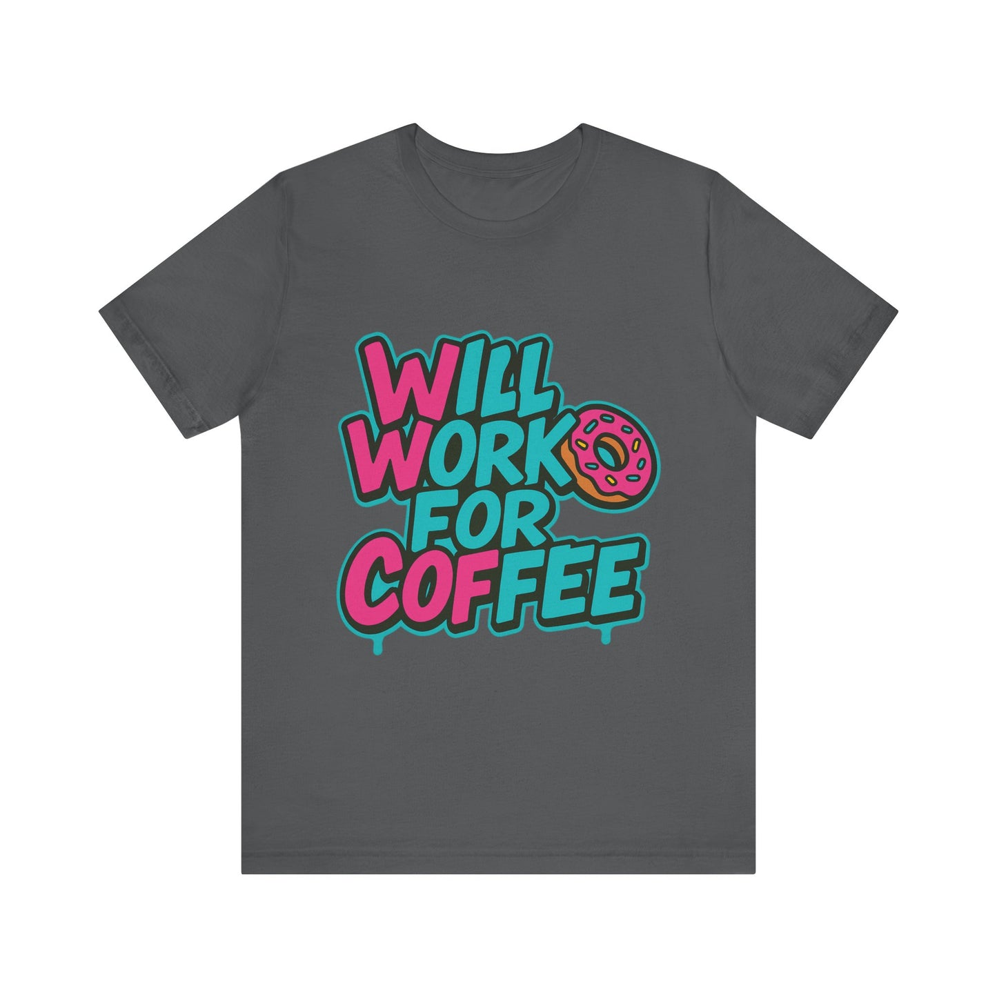Will Work for Coffee Graffiti T-Shirt | Funny Donut Coffee Lover Tee | Neon Streetwear Gift - Coffee Lover Unisex Tee: 'Will Work for Coffee' Fun Shirt