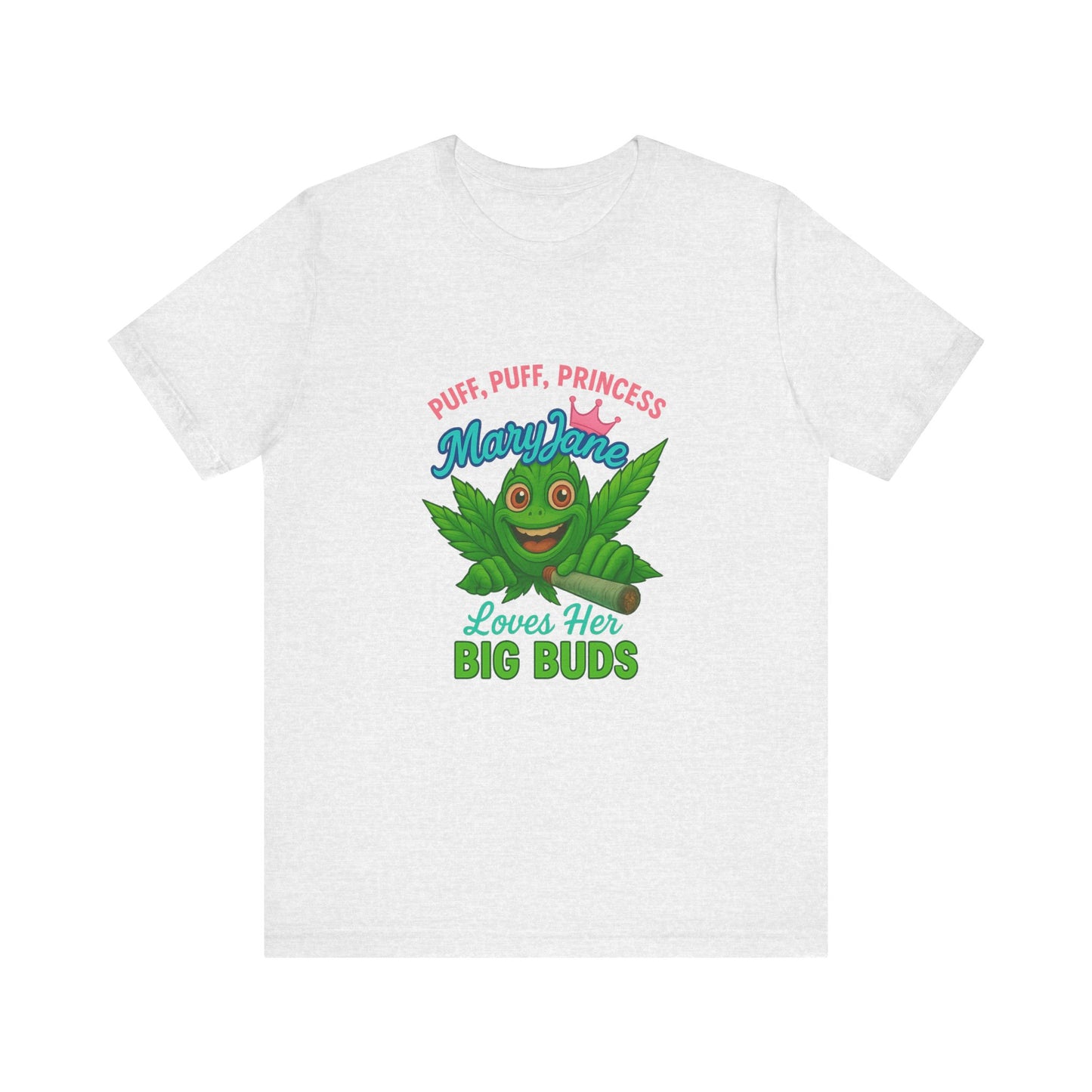 Puff Puff Princess — Loves Her Big Buds T-Shirt - High Spirits Unisex Tee: Perfect for Celebrations, Parties, Cannabis Enthusiasts, Gifts for Friends, Festivals, Summer Vibes, Relaxation