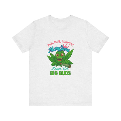 Puff Puff Princess — Loves Her Big Buds T-Shirt - High Spirits Unisex Tee: Perfect for Celebrations, Parties, Cannabis Enthusiasts, Gifts for Friends, Festivals, Summer Vibes, Relaxation