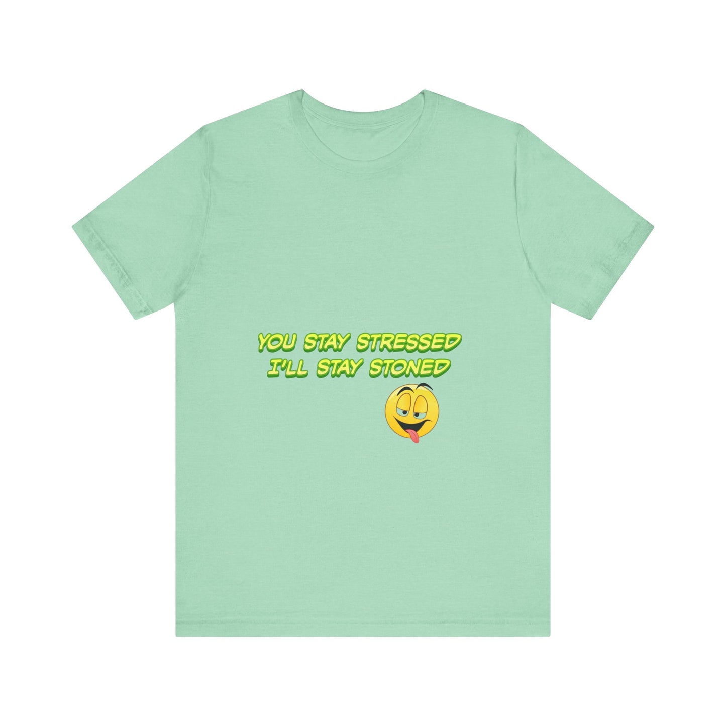 Funny Unisex Tee - "You Stay Stressed I'll Stay Stoned" - Perfect for Relaxation, Gift for Friends, Casual Wear, Comfort Tee, Humorous [...]