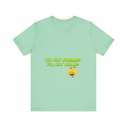 Funny Unisex Tee - "You Stay Stressed I'll Stay Stoned" - Perfect for Relaxation, Gift for Friends, Casual Wear, Comfort Tee, Humorous [...]
