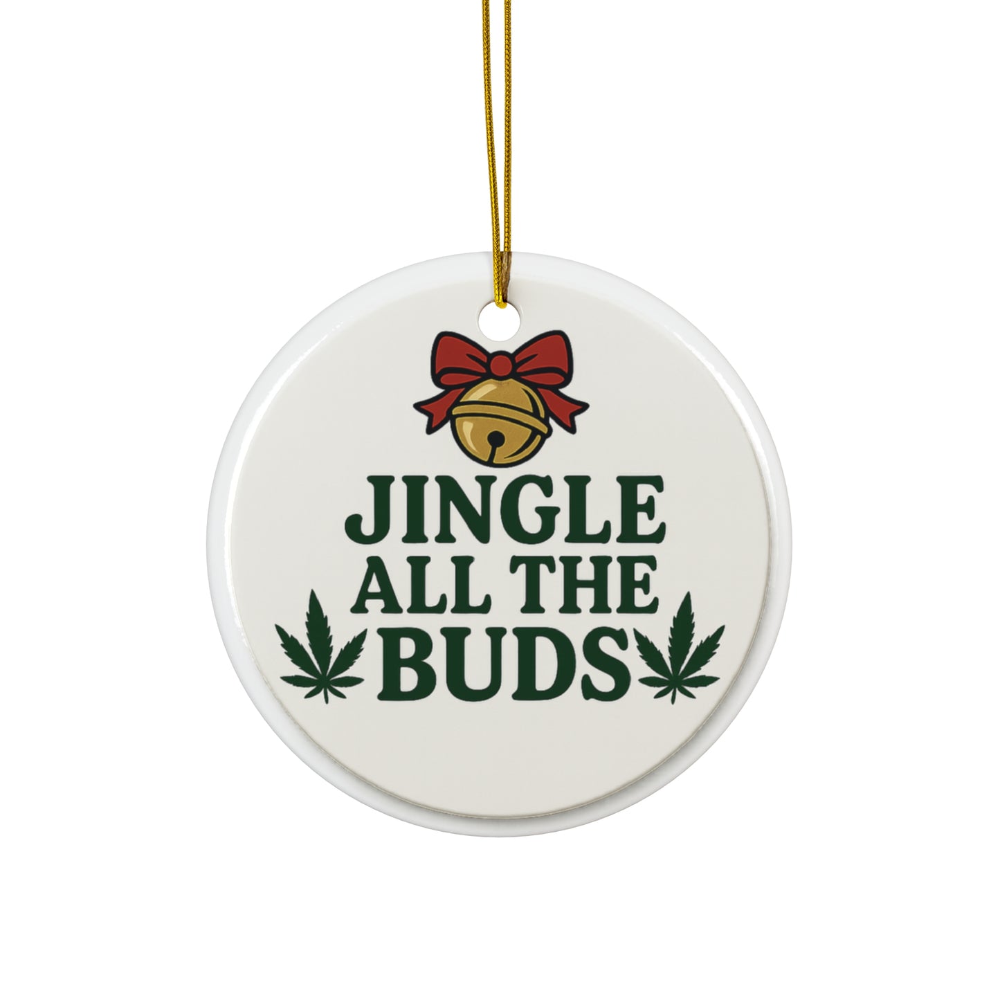 Ceramic Ornament — "Jingle All the Buds" Funny Cannabis Holiday Decoration