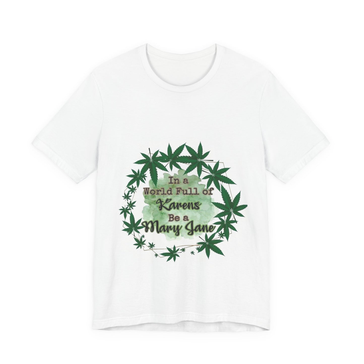 Trendy Graphic Tee, In a World Full of Karens Be a Mary Jane, Cannabis Shirt, Unisex Gift, Chill Vibe Apparel