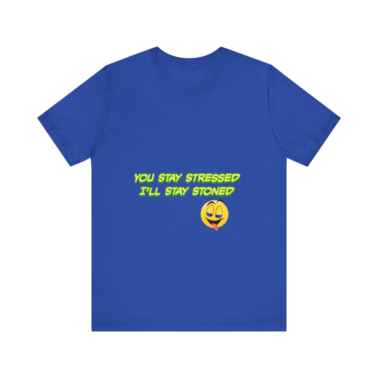 Funny Unisex Tee - "You Stay Stressed I'll Stay Stoned" - Perfect for Relaxation, Gift for Friends, Casual Wear, Comfort Tee, Humorous [...]-Mary Jane 2025