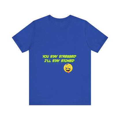 Funny Unisex Tee - "You Stay Stressed I'll Stay Stoned" - Perfect for Relaxation, Gift for Friends, Casual Wear, Comfort Tee, Humorous [...]-Mary Jane 2025