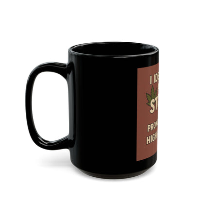 Stoner Mug - I Identify as a Stoner, My Pronouns Are High/As F**k, Funny Coffee Cup, Gift for Stoners, Cannabis Lovers, 420 Humor