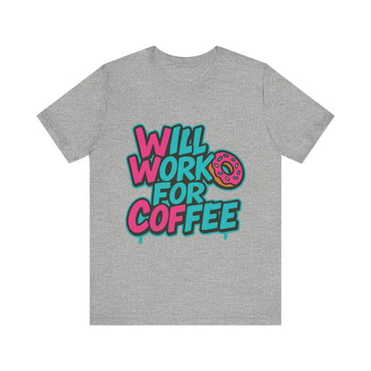 Will Work for Coffee Graffiti T-Shirt | Funny Donut Coffee Lover Tee | Neon Streetwear Gift - Coffee Lover Unisex Tee: 'Will Work for Coffee' Fun Shirt