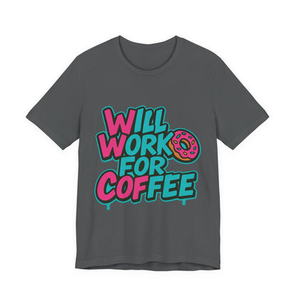 Will Work for Coffee Graffiti T-Shirt | Funny Donut Coffee Lover Tee | Neon Streetwear Gift - Coffee Lover Unisex Tee: 'Will Work for Coffee' Fun Shirt