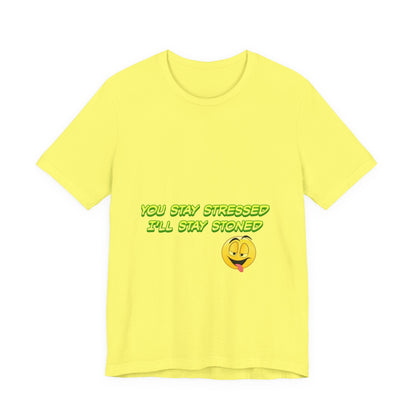 Funny Unisex Tee - "You Stay Stressed I'll Stay Stoned" - Perfect for Relaxation, Gift for Friends, Casual Wear, Comfort Tee, Humorous [...]-Mary Jane 2025