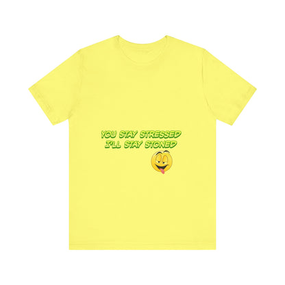 Funny Unisex Tee - "You Stay Stressed I'll Stay Stoned" - Perfect for Relaxation, Gift for Friends, Casual Wear, Comfort Tee, Humorous [...]-Mary Jane 2025