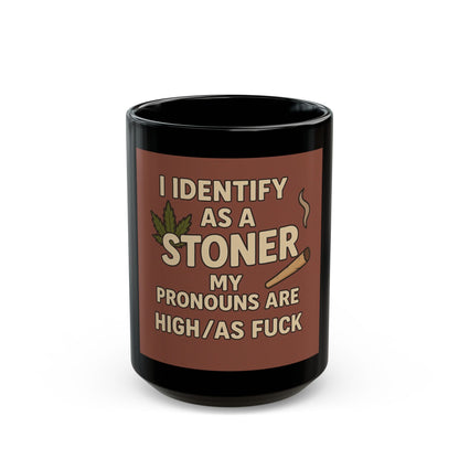 Stoner Mug - I Identify as a Stoner, My Pronouns Are High/As F**k, Funny Coffee Cup, Gift for Stoners, Cannabis Lovers, 420 Humor