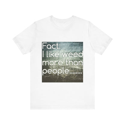 Funny Cannabis Lovers Tee, Graphic T-Shirt for Weed Enthusiasts, Casual Gift, Birthday, 420 Theme, Everyday Wear