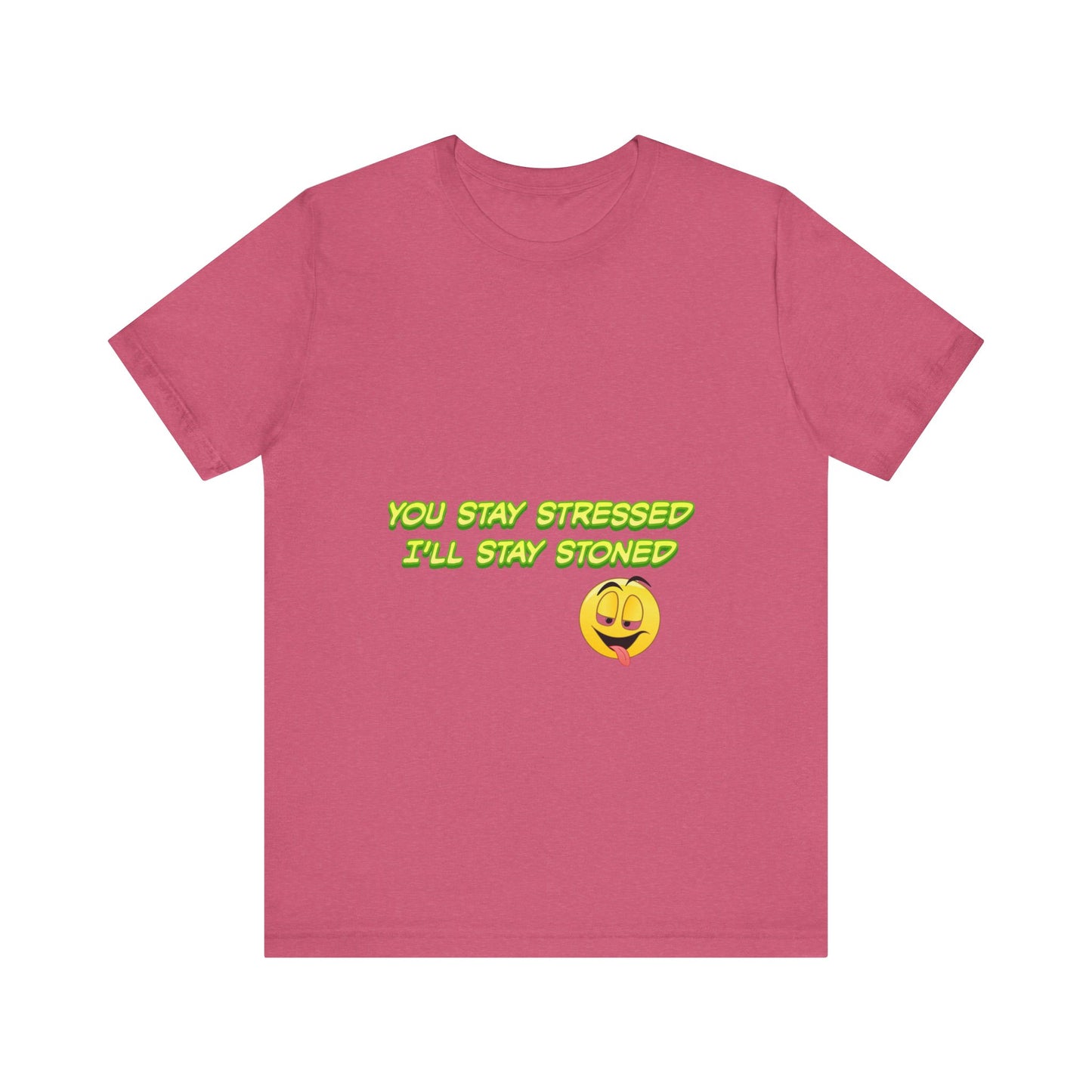 Funny Unisex Tee - "You Stay Stressed I'll Stay Stoned" - Perfect for Relaxation, Gift for Friends, Casual Wear, Comfort Tee, Humorous [...]-Mary Jane 2025