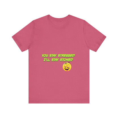 Funny Unisex Tee - "You Stay Stressed I'll Stay Stoned" - Perfect for Relaxation, Gift for Friends, Casual Wear, Comfort Tee, Humorous [...]-Mary Jane 2025