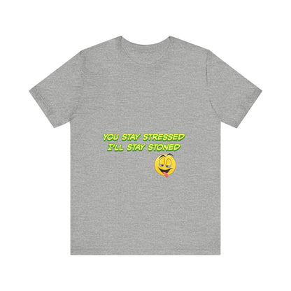 Funny Unisex Tee - "You Stay Stressed I'll Stay Stoned" - Perfect for Relaxation, Gift for Friends, Casual Wear, Comfort Tee, Humorous [...]-Mary Jane 2025