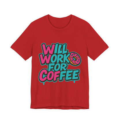 Will Work for Coffee Graffiti T-Shirt | Funny Donut Coffee Lover Tee | Neon Streetwear Gift - Coffee Lover Unisex Tee: 'Will Work for Coffee' Fun Shirt