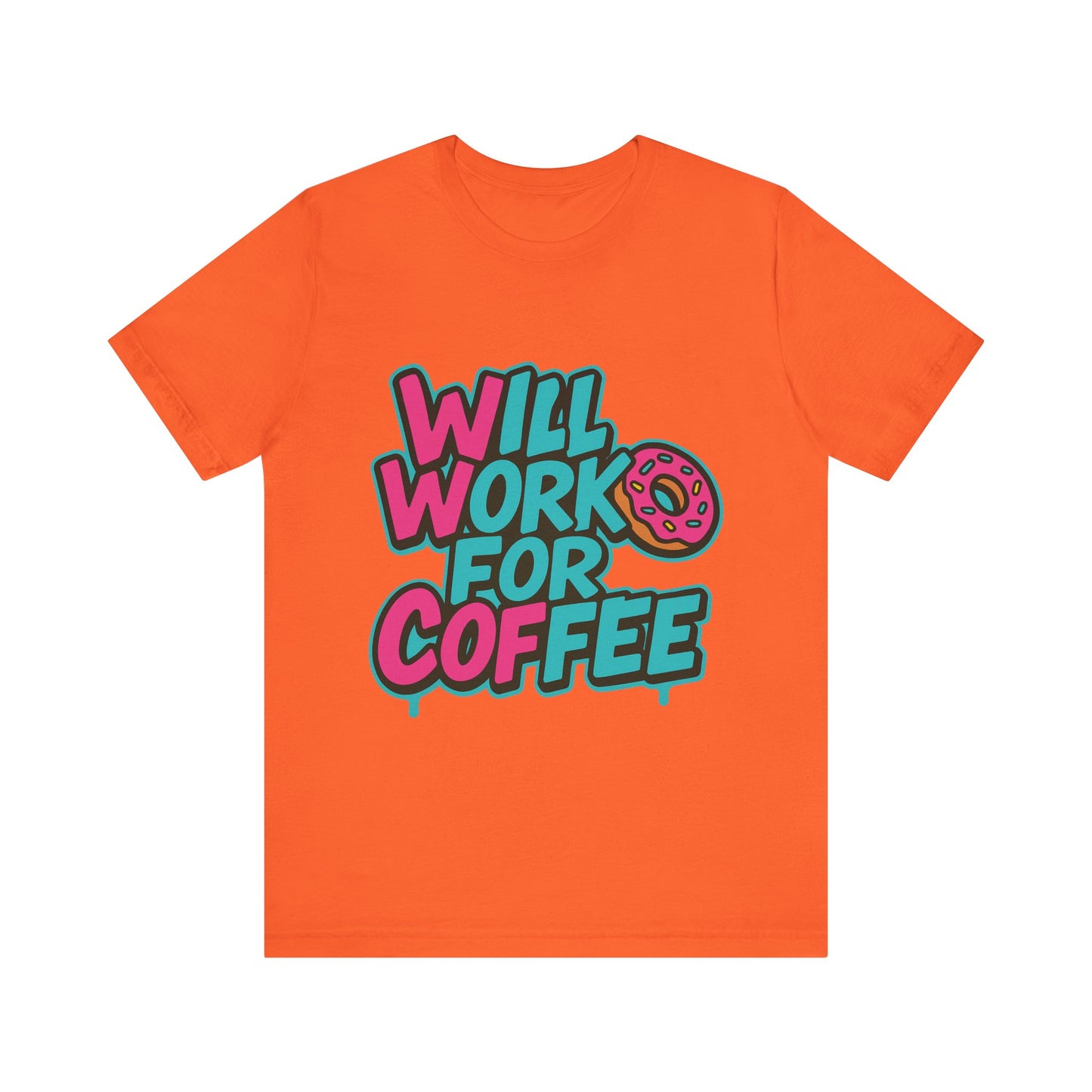 Will Work for Coffee Graffiti T-Shirt | Funny Donut Coffee Lover Tee | Neon Streetwear Gift - Coffee Lover Unisex Tee: 'Will Work for Coffee' Fun Shirt