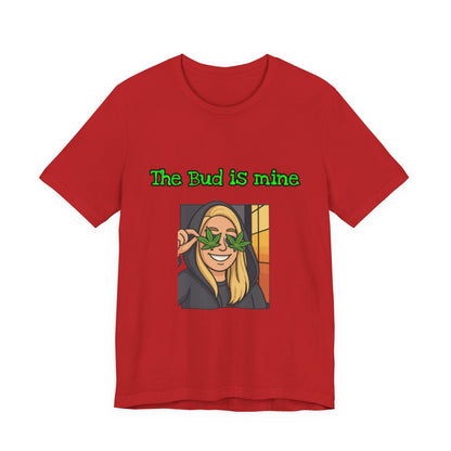 Funny Cannabis Tee - The Bud is Mine, Marijuana Shirt, Unisex Graphic Tee, Greenery Gift, Stoner Apparel, Casual Cool Tee-Mary Jane 2025