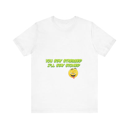 Funny Unisex Tee - "You Stay Stressed I'll Stay Stoned" - Perfect for Relaxation, Gift for Friends, Casual Wear, Comfort Tee, Humorous [...]