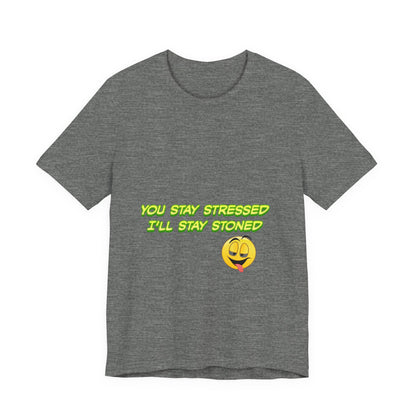 Funny Unisex Tee - "You Stay Stressed I'll Stay Stoned" - Perfect for Relaxation, Gift for Friends, Casual Wear, Comfort Tee, Humorous [...]