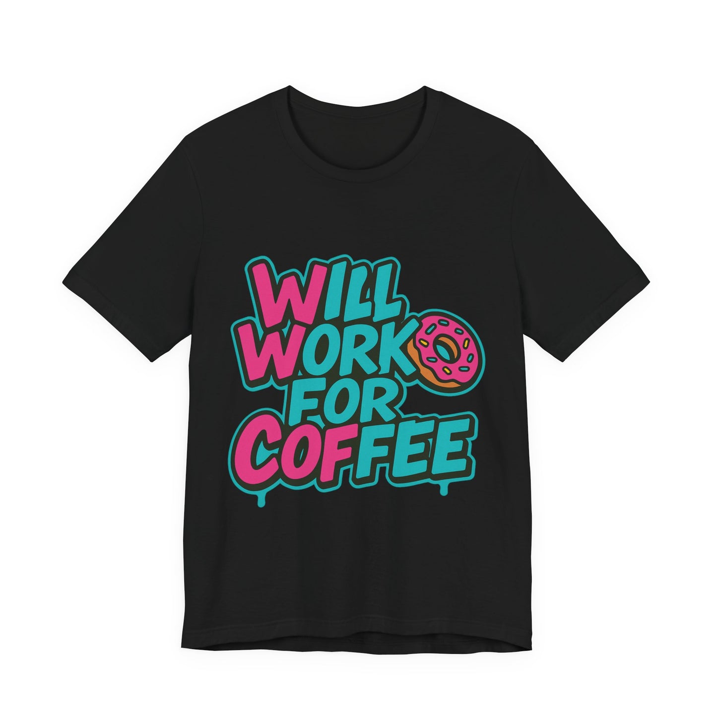 Will Work for Coffee Graffiti T-Shirt | Funny Donut Coffee Lover Tee | Neon Streetwear Gift - Coffee Lover Unisex Tee: 'Will Work for Coffee' Fun Shirt
