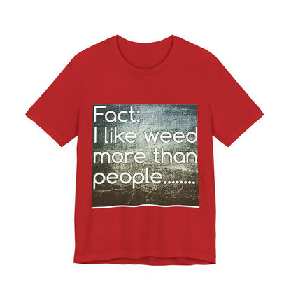 Funny Cannabis Lovers Tee, Graphic T-Shirt for Weed Enthusiasts, Casual Gift, Birthday, 420 Theme, Everyday Wear