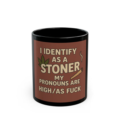 Stoner Mug - I Identify as a Stoner, My Pronouns Are High/As F**k, Funny Coffee Cup, Gift for Stoners, Cannabis Lovers, 420 Humor