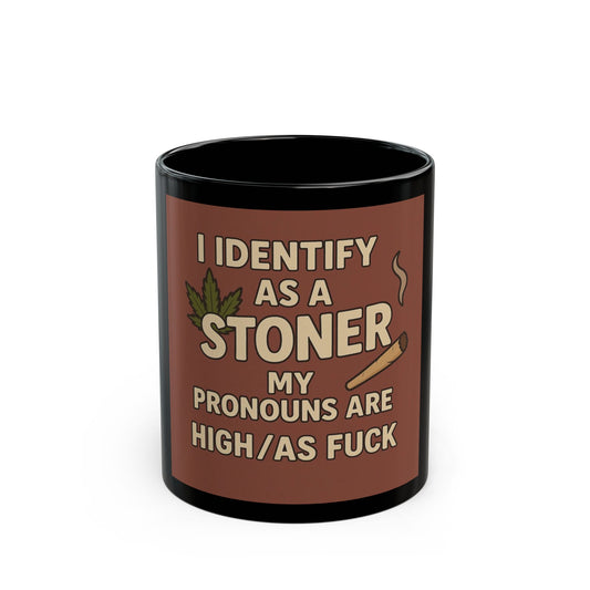 Stoner Mug - I Identify as a Stoner, My Pronouns Are High/As F**k, Funny Coffee Cup, Gift for Stoners, Cannabis Lovers, 420 Humor