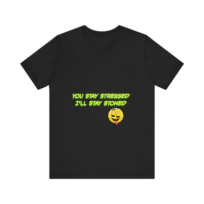 Funny Unisex Tee - "You Stay Stressed I'll Stay Stoned" - Perfect for Relaxation, Gift for Friends, Casual Wear, Comfort Tee, Humorous [...]-Mary Jane 2025