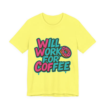 Will Work for Coffee Graffiti T-Shirt | Funny Donut Coffee Lover Tee | Neon Streetwear Gift - Coffee Lover Unisex Tee: 'Will Work for Coffee' Fun Shirt