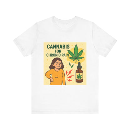 Cannabis Chronic Pain T-Shirt, Unisex Graphic Tee, Gift for Pain Relief, Stoner Apparel, Alternative Medicine Fashion