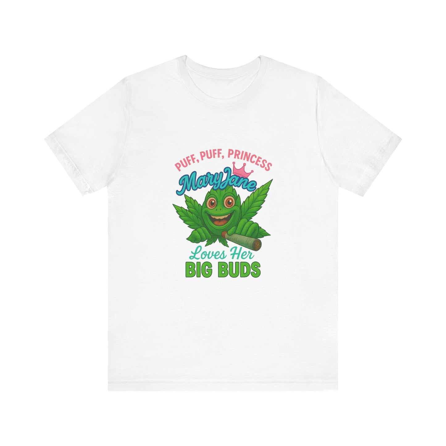 Puff Puff Princess — Loves Her Big Buds T-Shirt - High Spirits Unisex Tee: Perfect for Celebrations, Parties, Cannabis Enthusiasts, Gifts for Friends, Festivals, Summer Vibes, Relaxation