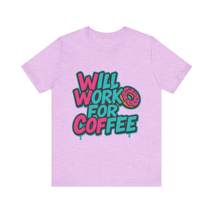 Will Work for Coffee Graffiti T-Shirt | Funny Donut Coffee Lover Tee | Neon Streetwear Gift - Coffee Lover Unisex Tee: 'Will Work for Coffee' Fun Shirt