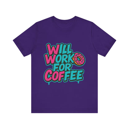 Will Work for Coffee Graffiti T-Shirt | Funny Donut Coffee Lover Tee | Neon Streetwear Gift - Coffee Lover Unisex Tee: 'Will Work for Coffee' Fun Shirt