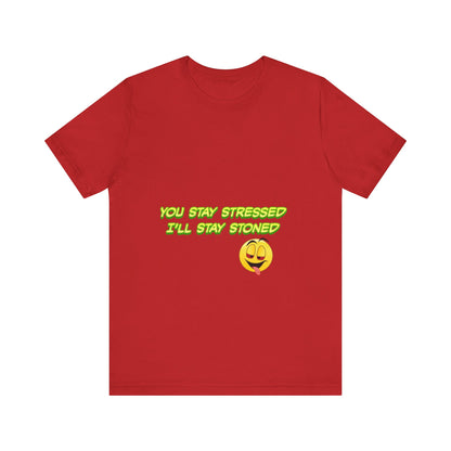 Funny Unisex Tee - "You Stay Stressed I'll Stay Stoned" - Perfect for Relaxation, Gift for Friends, Casual Wear, Comfort Tee, Humorous [...]-Mary Jane 2025