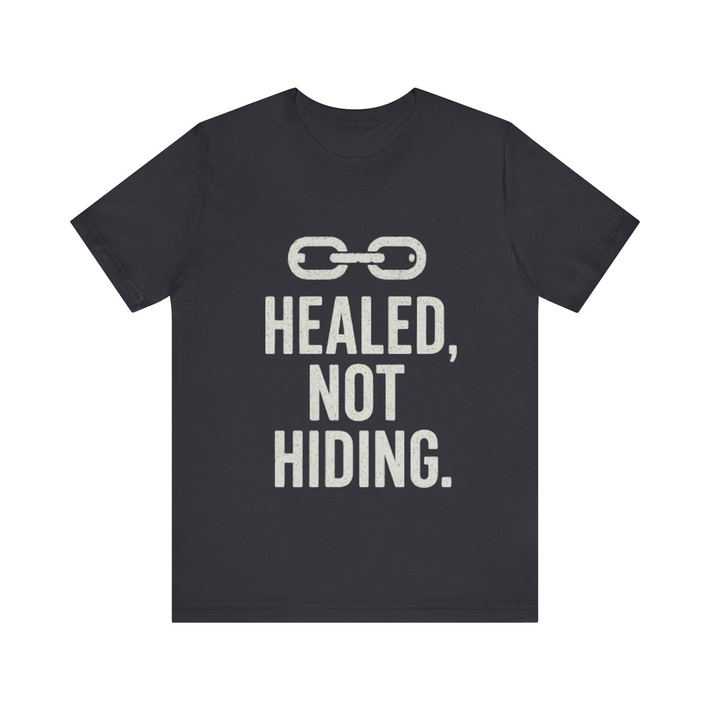 Healed Not Hiding Unisex Tee - Empowerment Shirt, Motivational Gift, Casual Outfit, Mental Health Awareness, Recovery Motivation-Mary Jane 2025