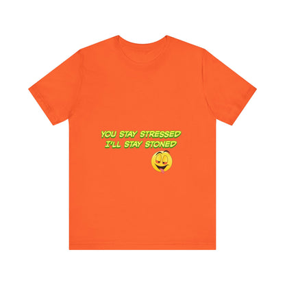 Funny Unisex Tee - "You Stay Stressed I'll Stay Stoned" - Perfect for Relaxation, Gift for Friends, Casual Wear, Comfort Tee, Humorous [...]-Mary Jane 2025