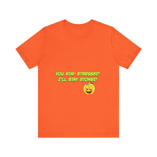 Funny Unisex Tee - "You Stay Stressed I'll Stay Stoned" - Perfect for Relaxation, Gift for Friends, Casual Wear, Comfort Tee, Humorous [...]-Mary Jane 2025