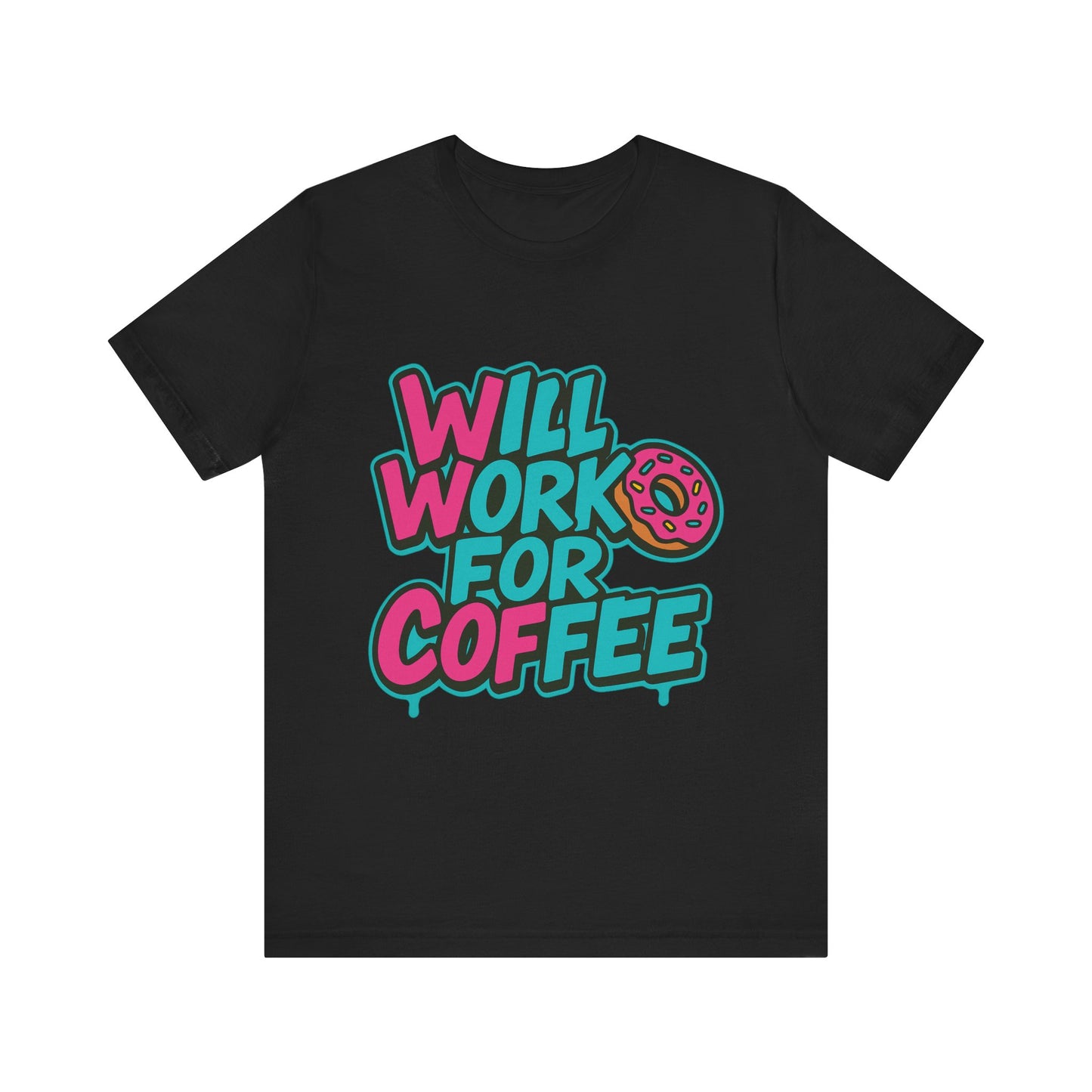 Will Work for Coffee Graffiti T-Shirt | Funny Donut Coffee Lover Tee | Neon Streetwear Gift - Coffee Lover Unisex Tee: 'Will Work for Coffee' Fun Shirt