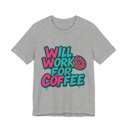 Will Work for Coffee Graffiti T-Shirt | Funny Donut Coffee Lover Tee | Neon Streetwear Gift - Coffee Lover Unisex Tee: 'Will Work for Coffee' Fun Shirt
