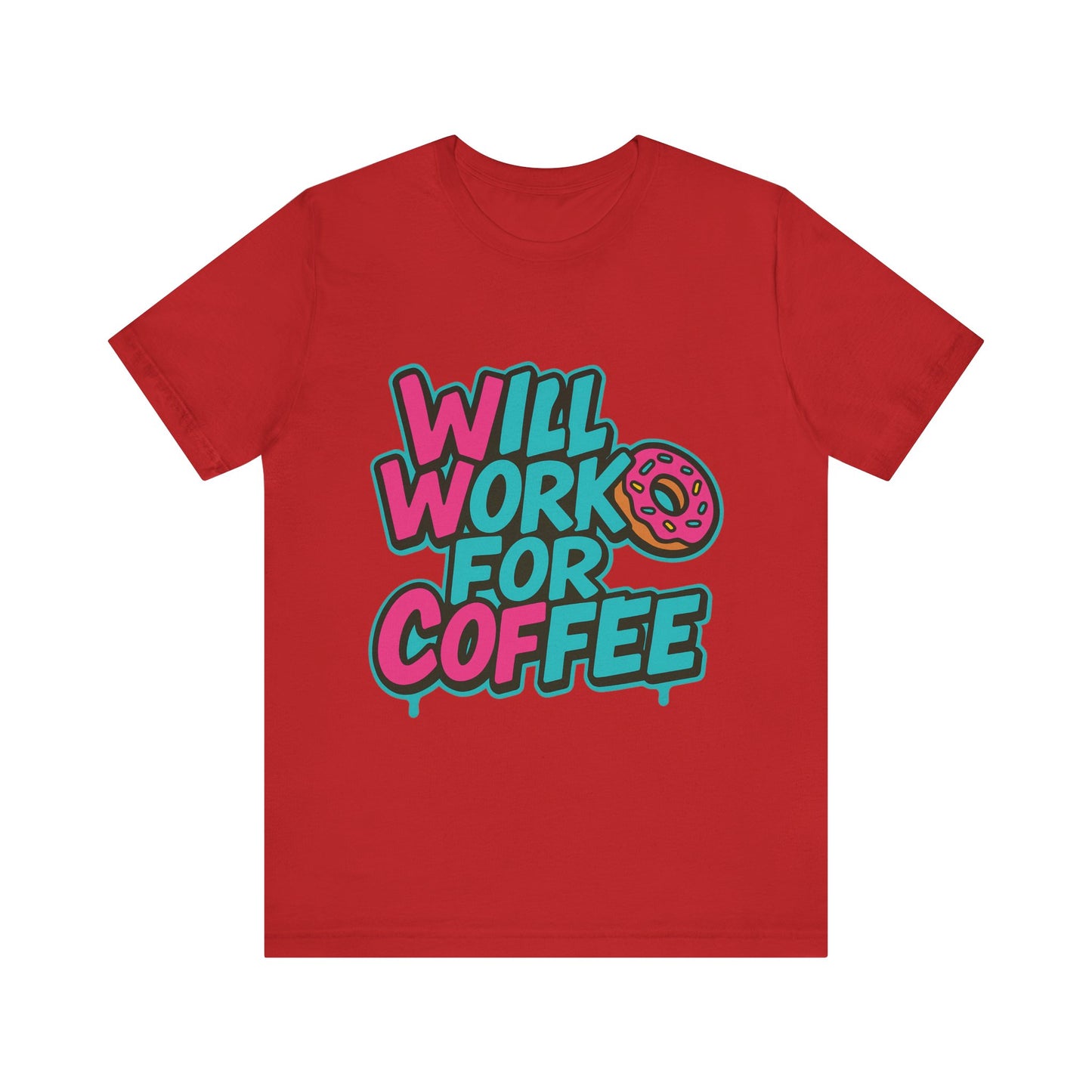 Will Work for Coffee Graffiti T-Shirt | Funny Donut Coffee Lover Tee | Neon Streetwear Gift - Coffee Lover Unisex Tee: 'Will Work for Coffee' Fun Shirt