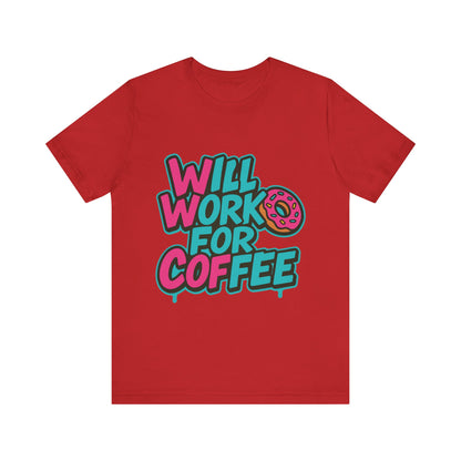 Will Work for Coffee Graffiti T-Shirt | Funny Donut Coffee Lover Tee | Neon Streetwear Gift - Coffee Lover Unisex Tee: 'Will Work for Coffee' Fun Shirt
