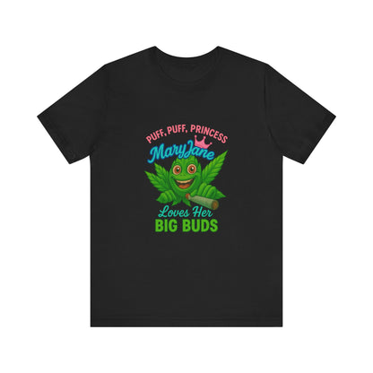 Puff Puff Princess — Loves Her Big Buds T-Shirt - High Spirits Unisex Tee: Perfect for Celebrations, Parties, Cannabis Enthusiasts, Gifts for Friends, Festivals, Summer Vibes, Relaxation